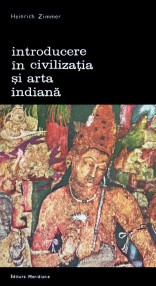 Introducere in civilizatia si arta indiana - Heinrich Zimmer