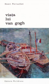 Viata lui Van Gogh - Henri Perruchot