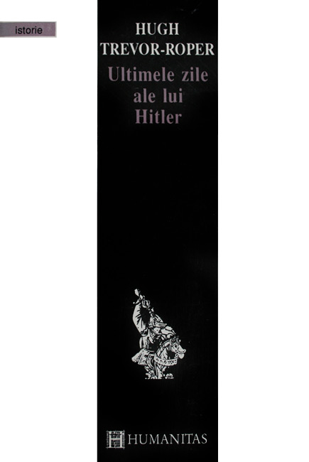 Ultimele zile ale lui Hitler - Hugh Trevor-Roper