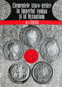 Elementele traco getice in Imperiul Roman si in Byzantium - I.I. Russu