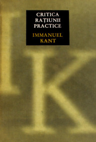 Critica ratiunii practice - Immanuel Kant