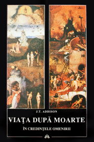 Viata dupa moarte in credintele omenirii - J.T. Addison