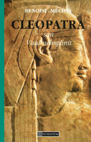 Cleopatra sau Visul neimplinit - Jacques Benoist-Mechin