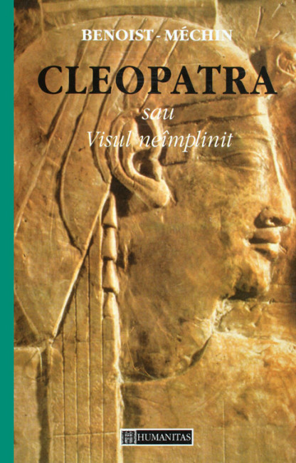 Cleopatra sau Visul neimplinit - Jacques Benoist-Mechin