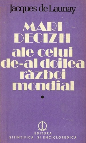 Mari decizii ale celui de-al doilea razboi mondial (2 vol.) - Jacques de Launay