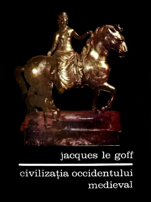 Civilizatia Occidentului medieval - Jacques Le Goff