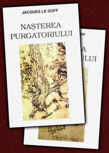 Jacques Le Goff - Nasterea purgatoriului (2 vol.)