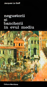 Negustorii si bancherii in Evul Mediu - Jacques Le Goff