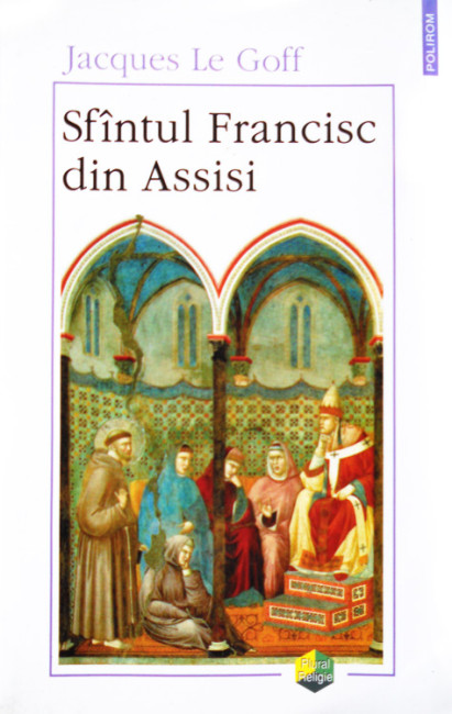Sfantul Francisc din Assisi - Jacques Le Goff