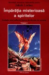 Jakob Lorber - Imparatia misterioasa a spiritelor, volumul 1