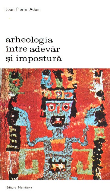 Arheologia intre adevar si impostura - Jean-Pierre Adam