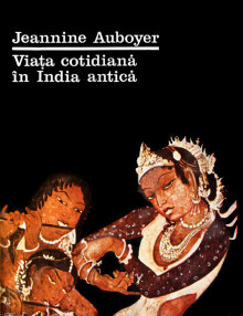 Viata cotidiana in India antica - Jeannine Auboyer