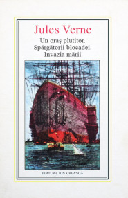 (35) Un oras plutitor. Spargatorii blocadei. Invazia marii - Jules Verne