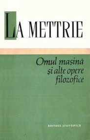 Omul masina si alte opere filozofice - La Mettrie