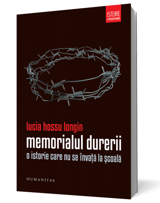 Memorialul Durerii. O istorie care nu se invata la scoala - Lucia Hossu Longin