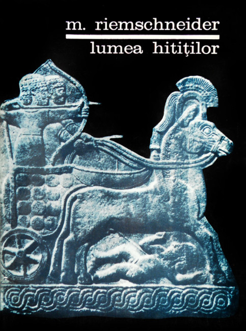 Lumea hititilor - M. Riemschneider