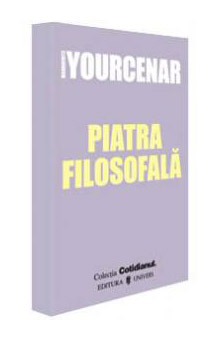 Piatra filosofala - Marguerite Yourcenar