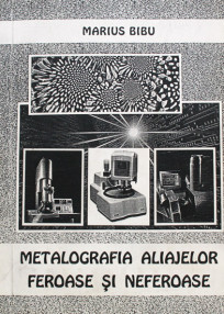 Metalografia aliajelor feroase si neferoase - Marius Bibu