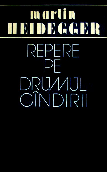 Repere pe drumul gandirii - Martin Heidegger