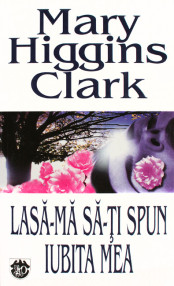 Lasa-ma sa-ti spun iubita mea - Mary Higgins Clark