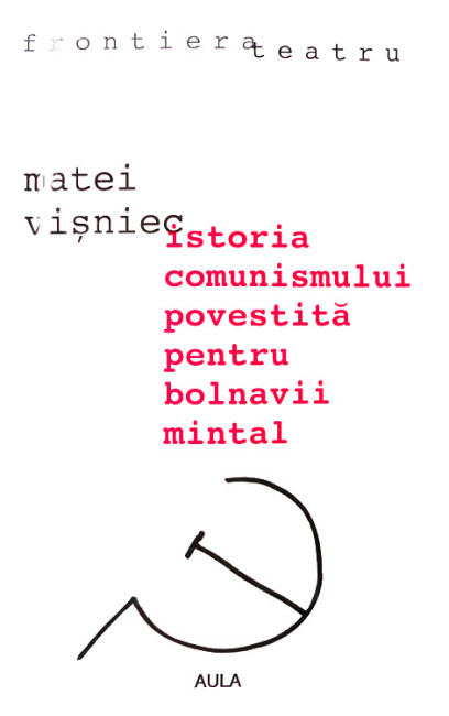 Istoria comunismului povestita pentru bolnavii mintal - Matei Visniec