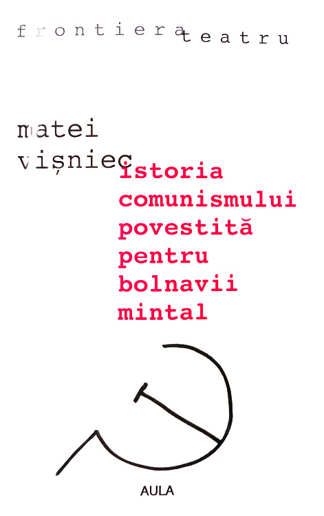 Istoria comunismului povestita pentru bolnavii mintal - Matei Visniec