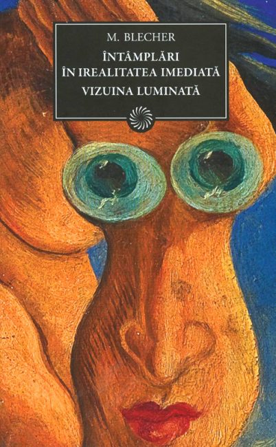 Intamplari in irealitatea imediata. Vizuina luminata (avangarda) - Max Blecher