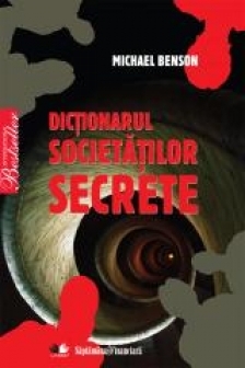 Dictionarul societatilor secrete - Michael Benson