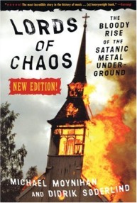 Lords of Chaos: The Bloody Rise of the Satanic Metal Underground - Michael Moynihan