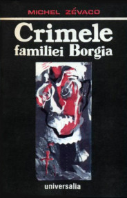 Crimele familiei Borgia - Michel Zevaco