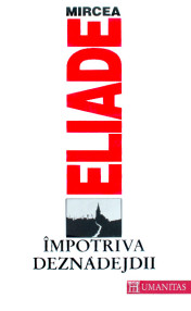 Impotriva deznadejdii - Mircea Eliade