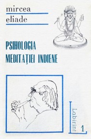 Psihologia meditatiei indiene - Mircea Eliade