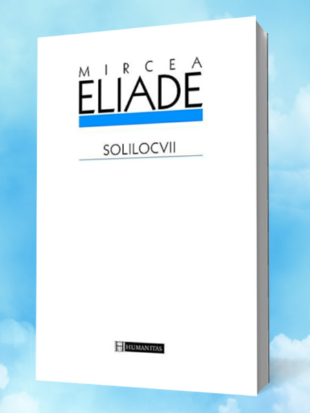 Solilocvii - Mircea Eliade