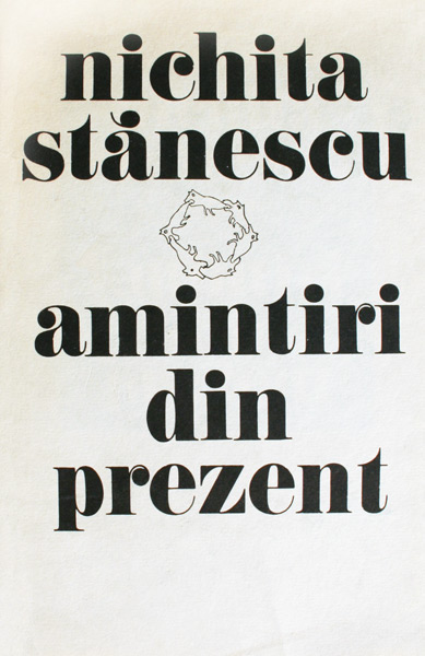 Amintiri din prezent (editia princeps) - Nichita Stanescu