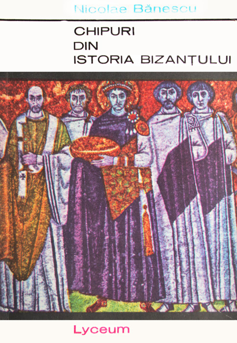 Chipuri din istoria Bizantului - Nicolae Banescu