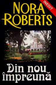 Din nou impreuna - Nora Roberts