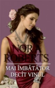 Mai imbatator decat vinul - Nora Roberts