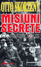 Misiuni secrete: Comando SS - Otto Skorzeny