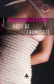 Hotii de frumusete - Pascal Bruckner