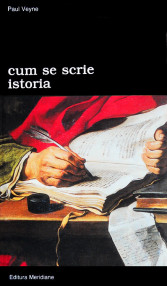 Cum se scrie istoria - Paul Veyne