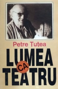 Lumea ca teatru - Petre Tutea