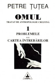 Omul. Tratat de antropologie crestina (2 vol.) - Petre Tutea