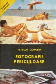 Fotografii periculoase - Petrisor Ciorobea