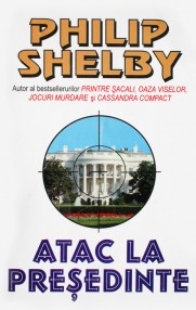 Atac la presedinte - Philip Shelby