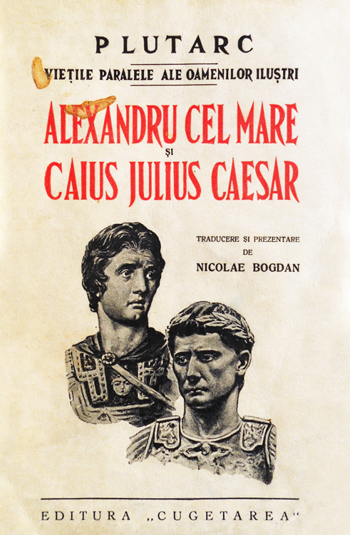 Vietile paralele ale oamenilor ilustri: Alexandru Cel Mare si Caius Julius Caesar - Plutarh