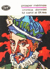 Cronica domniei lui Carol al IX-lea - Prosper Merimee