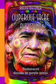 Ciupercile sacre ale viziunii - Ralph Metzner