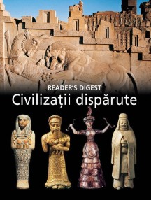 Civilizatii disparute - Reader's Digest