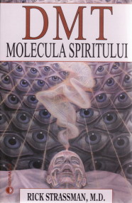 DMT - molecula spiritului - Rick Strassman