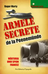 Armele secrete de la Peenemunde. Marturia unui spion francez - Roger Marty